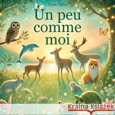 Un peu comme moi: Une histoire d'unicit? et d'appartenance Nicole A. Pigeon L?a Koch 9781997554059