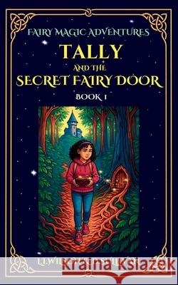 Tally and the Secret Fairy Door L. I. Wilson D. S. Sullivan 9781997561187 Lake Promenade Press