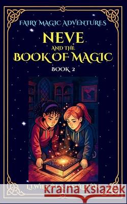 Neve and the Book of Magic L. I. Wilson D. S. Sullivan 9781997561194 Lake Promenade Press