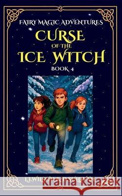 Curse of the Ice Witch L. I. Wilson D. S. Sullivan 9781997561217 Lake Promenade Press