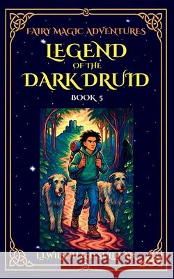 Legend of the Dark Druid L. I. Wilson D. S. Sullivan 9781997561224 Lake Promenade Press
