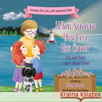 When Someone You Love Has Cancer: Lily and Zach Learn About Grief Cathy Barker Tamar Blaaw 9781997578024 Cathy Barker