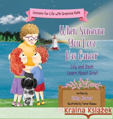 When Someone You Love Has Cancer: Lily and Zach Learn About Grief Cathy Barker Tamar Blaaw 9781997578031 Cathy Barker