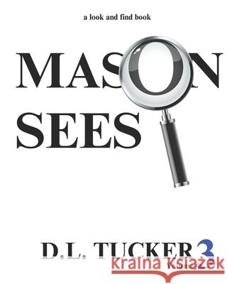 Mason Sees: Volume 3 D. L. Tucker 9781997584094 Alanna Rusnak Publishing
