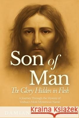 Son of Man: The Glory Hidden in Flesh Damiano B. Centola 9781997587781