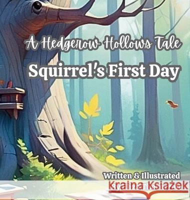 A Hedgerow Hollows Tale Squirrel's First Day Eliza Thorncroft 9781997599111 Hawthorn Quill Publishing