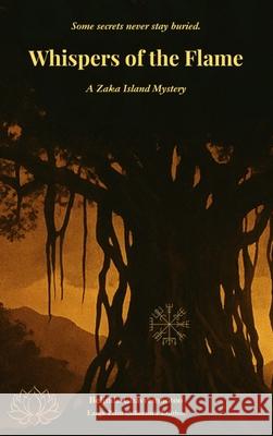 Whispers of the Flame: A Zaka Island Mystery Belinda Chavremootoo 9781997663058