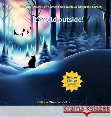 It's Cold Outside!: The adventures of a smart and curious cat in the forest Belinda Chavremootoo 9781997663218 Belinda Chavremootoo