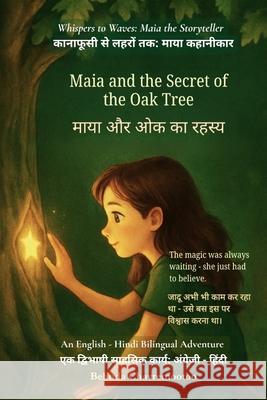 Maia and the Secret of the Oak Tree (An English - Hindi Bilingual Adventure): The magic was always waiting - she just had to believe Belinda Chavremootoo 9781997663454