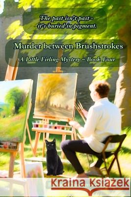 Murder between Brushstrokes: Where the Past Is Buried in Pigment. Belinda Chavremootoo 9781997663621