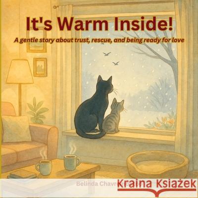 It's Warm Inside!: A gentle story about trust, rescue, and being ready for love Belinda Chavremootoo 9781997663836