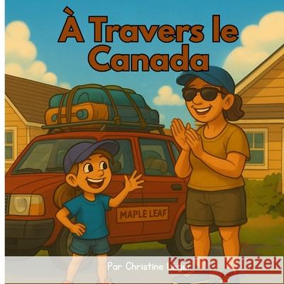 ? Travers le Canada Christine Leger 9781997682073 Christine Leger