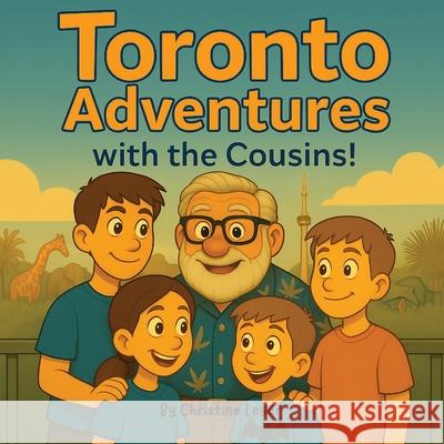 Toronto Adventures with the Cousins! Christine Leger 9781997682127 Christine Leger