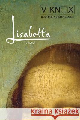 Lisabetta: A Stolen Glance V. Knox 9781997696001 Silent K Publishing