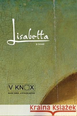 Lisabetta: A Stolen Sister V. Knox 9781997696025 Silent K Publishing
