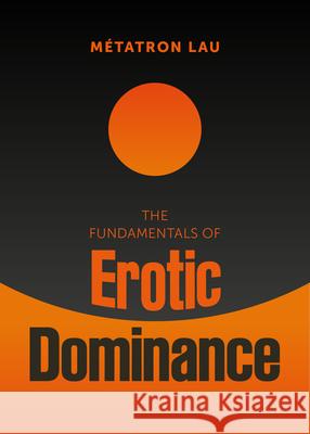 The Fundamentals of Erotic Dominance M?tatron Lau 9781997702214 Thornapple Press