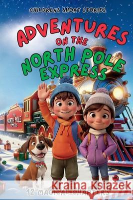 Adventures on the North Pole Express P. Croft 9781997714149