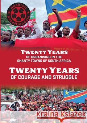 Twenty Years of Courage and Struggle Abahlali Basemjondolo 9781997742111 Daraja Press