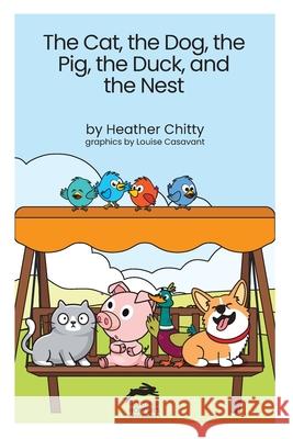 The Cat, the Dog, the Pig, the Duck, and the Nest Heather Chitty Louise Casavant 9781997744009 Windsor Press