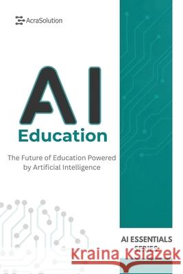 AI in Education: AI in Education Books: Discover all AI in Education Possibilities Eric Lebouthillier 9781997754251 Acrapublishing