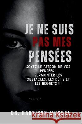 Je Ne Suis Pas Mes Pens?es Harrison Mungal 9781997763147 Harrison Mungal