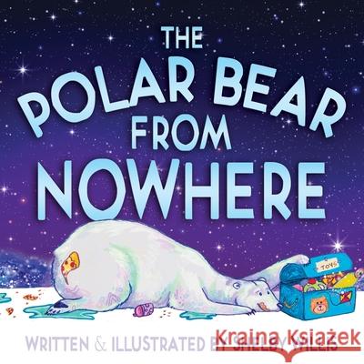 The Polar Bear from Nowhere Shelby Willis 9781997770077