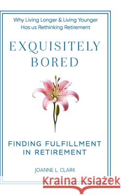 Exquisitely Bored Joanne L. Clark 9781997775034 Lucky Book Publishing