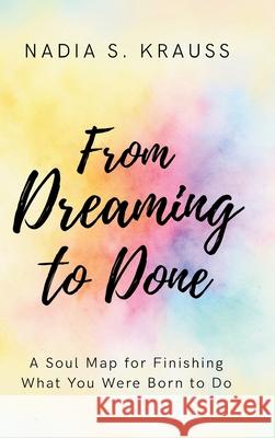 From Dreaming to Done Nadia S. Krauss 9781997775157 Lucky Book Publishing
