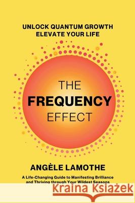 The Frequency Effect Ang?le Lamothe 9781997775393 Lucky Book Publishing