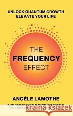 The Frequency Effect Ang?le Lamothe 9781997775409 Lucky Book Publishing