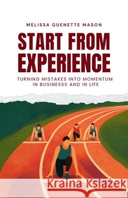 Start From Experience Melissa Guenett 9781997775522 Lucky Book Publishing