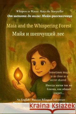 Maia and the Whispering Forest (An English-Russian Bilingual Adventure): When a shy girl finds her voice and magic in a whispering forest Belinda Chavremootoo 9781997792604 Belinda Chavremootoo