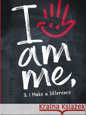 I Am Me & I Make a Difference!: Awesome Stories of Big Hearts and Bold Dreams By a Group of Amazing Young Authors: Awesome Stories of Big Hearts and B A Group of Amazing Young Authors 9781997826026