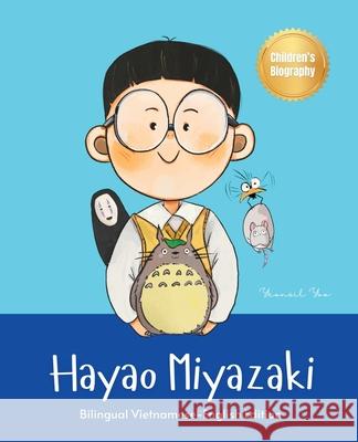 Hayao Miyazaki: Bilingual Vietnamese-English Children's Biography Book (Written in Vietnamese and English) Yeonsil Yoo Lara Nguyen 9781997856122 Upfly Books