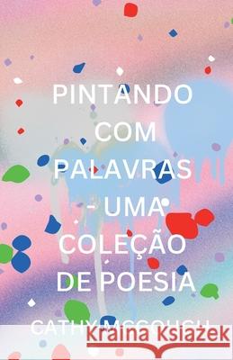 Pintando Com Palavras - Uma Cole??o de Poesia Portuguese Edition Cathy McGough 9781997879268 Cathy McGough (Stratford Living Publishing)