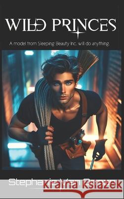 Wild Princes: Sleeping Beauty Inc. Book 5 Stephanie Va 9781997891161