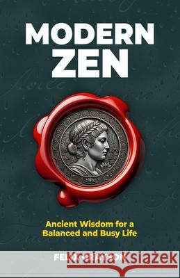 Modern Zen: Ancient Wisdom for a Balanced and Busy Life Grayson 9781997903239