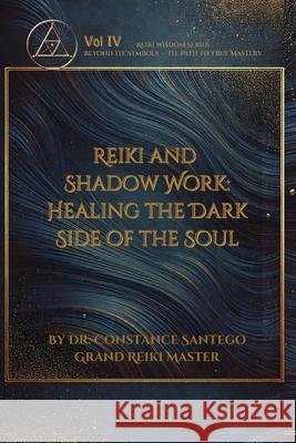 Reiki and Shadow Work: Healing the Dark Side of the Soul Constance Santego 9781997907169