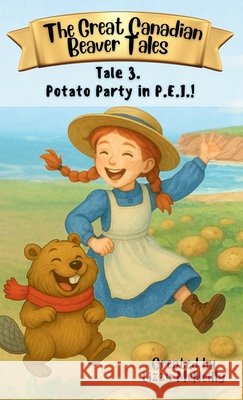 Tale 3. Potato Party in P.E.I.! Lizzy McNeilly 9781997917083 Bunny Hug Books