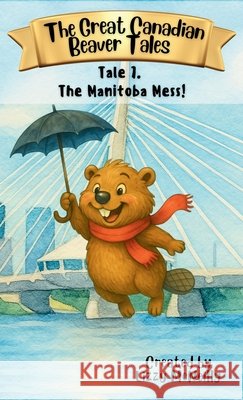 Tale 7. The Manitoba Mess! Lizzy McNeilly 9781997917120 Bunny Hug Books