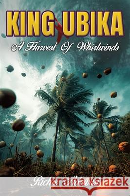 King Ubika: A Harvest Of Whirlwinds Richie Adewusi 9781997938064 Nostalgiamedia