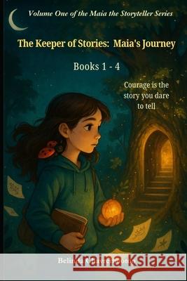 The Keeper of Stories: Maia's Journey Belinda Chavremootoo 9781997948117