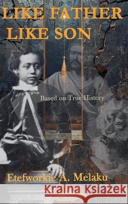 Like Father Like Son Etefworkie Melaku 9781997981015 Etefworkie Melaku