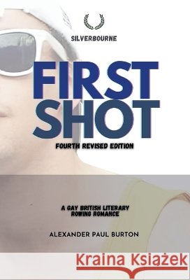 First Shot: A Gay British Rowing Literary Romance Alexander Paul Burton 9781997999287 Tremolo A Tiempo Design House