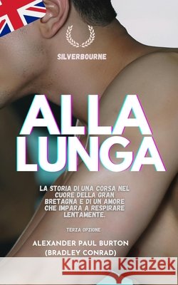 Alla Lunga: La storia di una corsa nel cuore della Gran Bretagna e di un amore che impara a respirare lentamente. Alexander Paul Burton 9781997999768 Tremolo A Tiempo Design House
