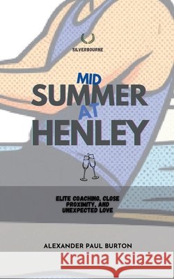 Midsummer at Henley: Elite Coaching, Close Proximity, and Unexpected Love Alexander Paul Burton 9781997999874 Tremolo A Tiempo Design House