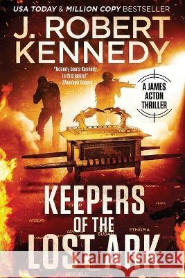 Keepers of the Lost Ark J. Robert Kennedy 9781998005420