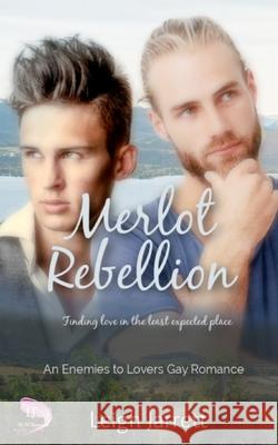 Merlot Rebellion: An Enemies to Lovers Gay Romance Leigh Jarrett 9781998008049 Steambath Press