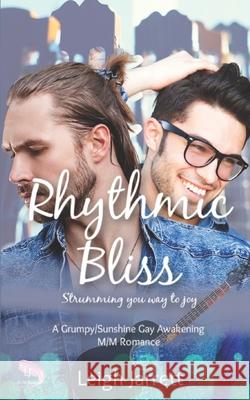 Rhythmic Bliss: A Grumpy/Sunshine Gay Awakening M/M Romance Leigh Jarrett 9781998008209