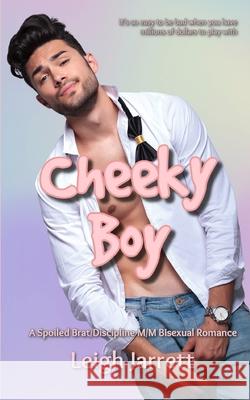 Cheeky Boy: A Spoiled Brat/Discipline M/M Bisexual Romance Leigh Jarrett 9781998008292 Steambath Press